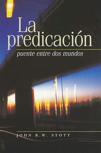 Portada del libro La predicación: puente entre dos mundos de John Stott