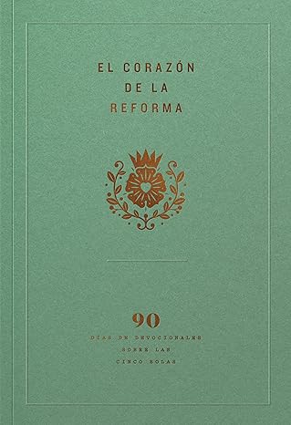 Portada del libro El corazón de la Reforma: 90 días de devocionales sobre las cinco solas