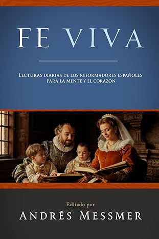 Portada del libro Fe viva: lecturas diarias de los reformadores españoles para la mente y el corazón