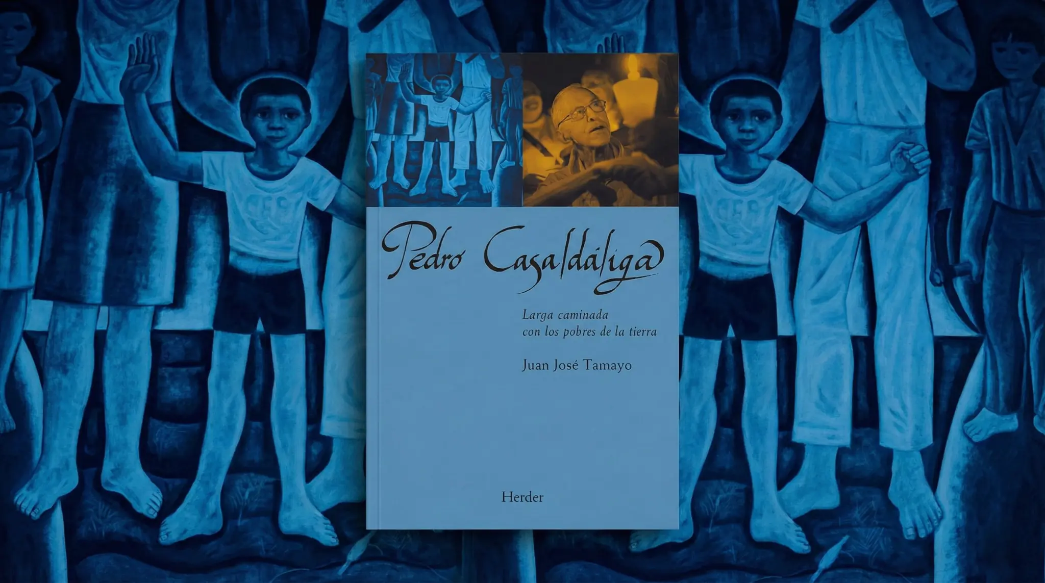 Portada del libro Pedro Casaldáliga: Larga caminada con los pobres de la tierra de Juan José Tamayo, sobre una pintura mural latinoamericana en tonos azules que representa comunidad e infancia.