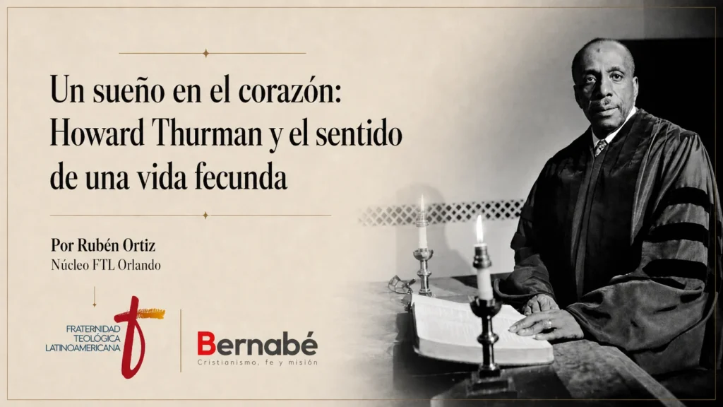 Imagen editorial de Howard Thurman en blanco y negro con el título del artículo “Un sueño en el corazón” y logos de la Fraternidad Teológica Latinoamericana y El Blog de Bernabé.